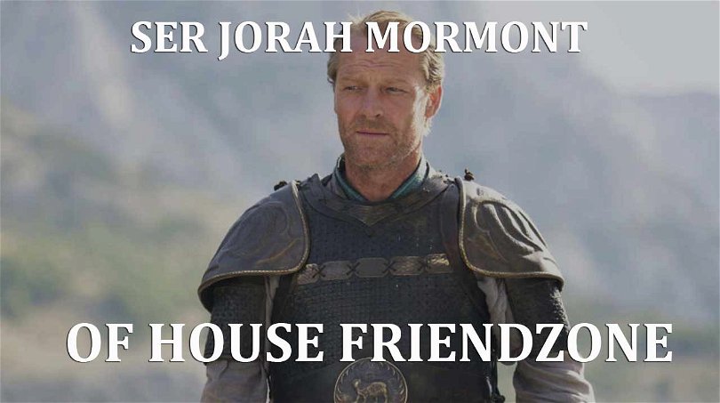 Jorah Mormont House of Friendzone