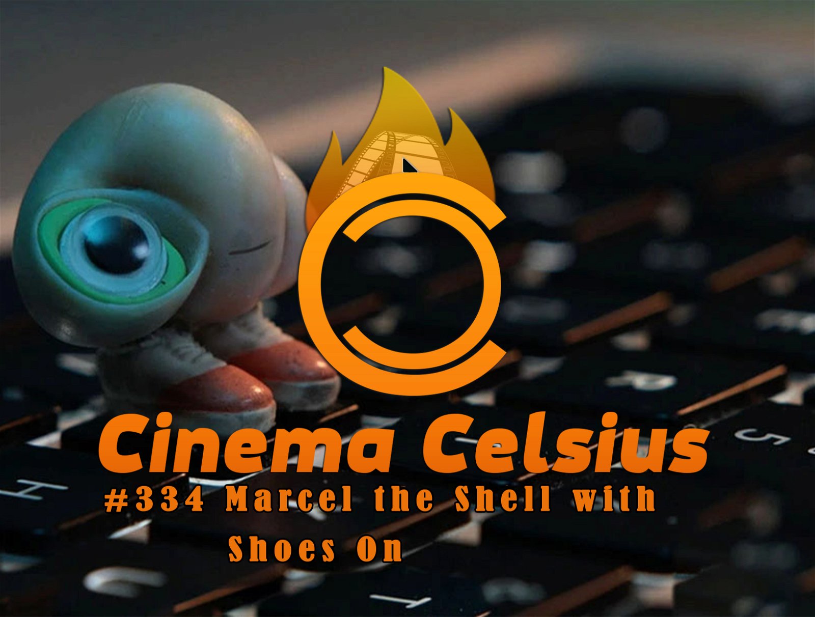 Cinema Celsius #334: Marcel the Shell with Shoes On