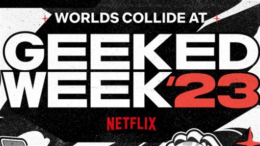 Snart dags för Netflix GEEKED WEEK 2023 – allt du behöver veta